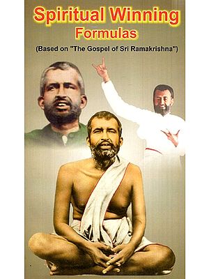 Spiritual Winning Formulas (Based On "The Gospel Of Sri Ramakrishna")