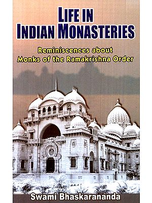Life In Indian Monasteries- Reminiscences About Monks Of The Ramakrishna Order