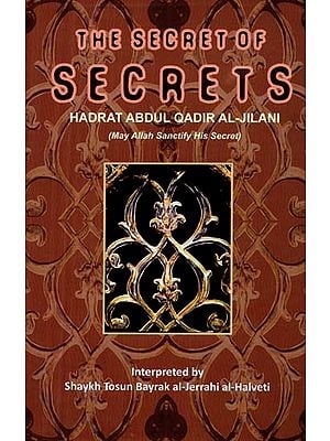 The Secret of Secrets - Hadrat Abdul Qadir Al - Jilani (May Allah Sanctify His Secrets)