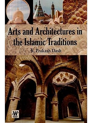 Arts and Architectures in the Islamic Traditions