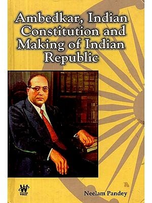 Ambedkar, Indian Constitution and Making of Indian Republic