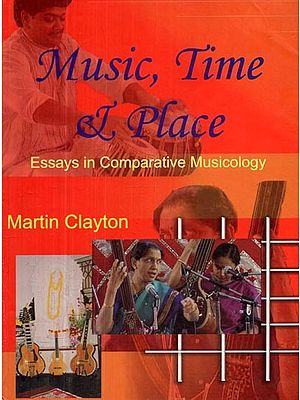 Music, Time and Place- Essays In Comparative Musicology