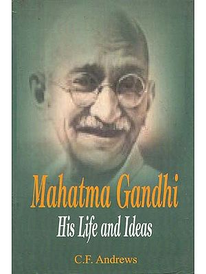 Mahatma Gandhi His Life and Ideas