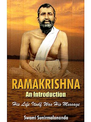 Ramakrishna (An Introduction- His Life Itself Was His Message)