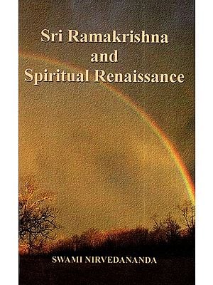 Sri Ramakrishna and Spiritual Renaissance