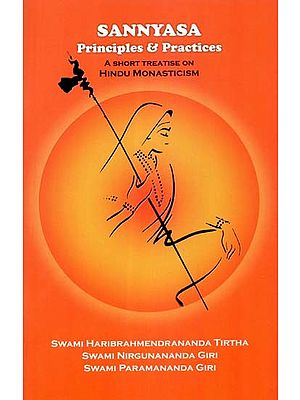 Sannyasa Principles & Practices- A Short Treatise on Hindu Monasticism