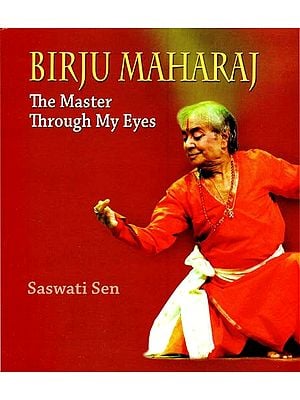 Birju Maharaj- The Master Through My Eyes