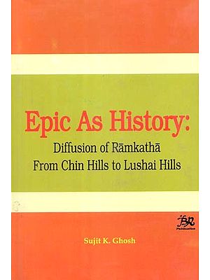 Epic As History- Diffusion of Ramakatha from Chin Hills to Lushai Hills (An Old and Rare Book)