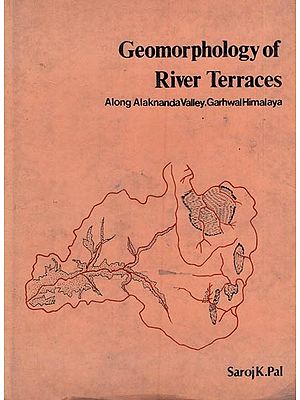 Geomorphology of River Terraces- Along Alaknanda Valley, Garhwal Himalya (An Old and Rare Book)