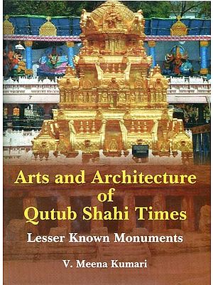 Arts and Architecture of Qutub Shahi Times- Lesser Known Monuments