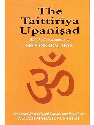 The Taittiriya Upanishad with the Commentaries of Sri Shankaracharya and Sri Suresvaracarya (3 Parts in One Book)