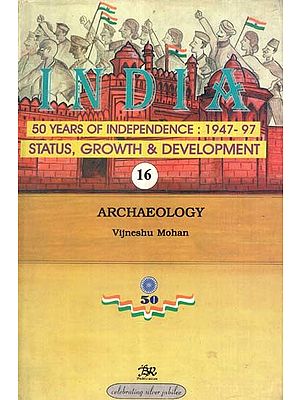 India 50 Years of Independence: 1947-97 Status, Growth & Development- Archaeology (Part-16)