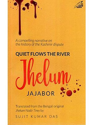 Quiet Flows the River Jhelum- A Compelling Narrative on the History of the Kashmir Dispute