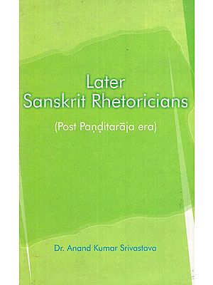 Later Sanskrit Rhetoricians (Post Panditaraja Era)