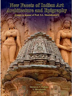 New Facets of Indian Art- Architecture and Epigraphy (Essays in Honour of Prof. S.L. Shanta Kumari)