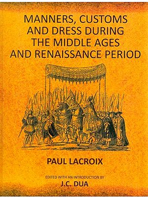 Manners, Customs and Dress During The Middle Ages and Renaissance Period