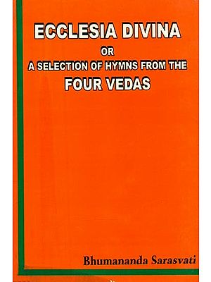 Ecclesia Divina or A Selection of Hymns from the Four Vedas