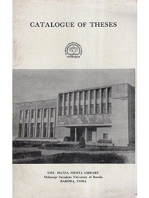 Catalogue of Theses: Accepted for Ph.D. Degree by the Maharaja Sayajirao University of Baroda Since from its Beginning to December 1973 (An Old and Rare Book)