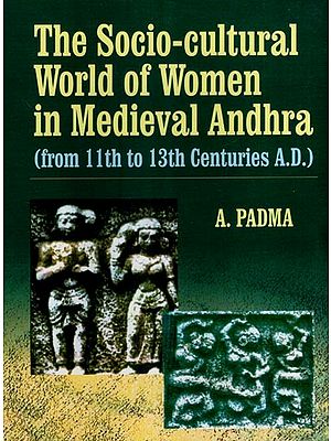 The Socio- Cultural World of Women in Medieval Andhra (from 11th to 13th Centuries A.D.)