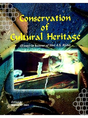 Conservation of Cultural Heritage- Essays in Honour of Shri A.S. Bisht