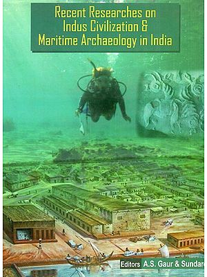 Recent Researches on Indus Civilization & Maritime Archaeology in India