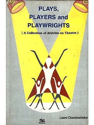 Plays, Players and Playwrights (A Collection of Articles on Theatre)