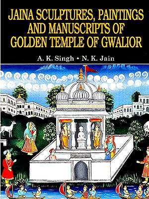 Jaina Sculptures Paintings and Manuscripts of Golden Temple of Gwalior