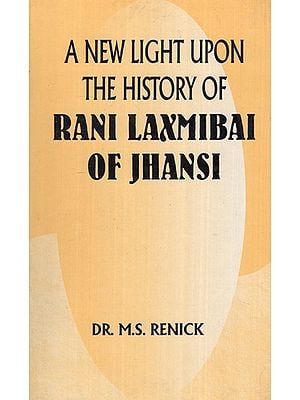 A New Light Upon The History of Rani Laxmibai of Jhansi