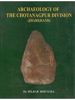 Archaeology of The Chotanagpur Division (Jharkhand)