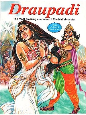 Draupadi: The Most Amazing Character of the Mahabharata (With Coloured Illustrations)