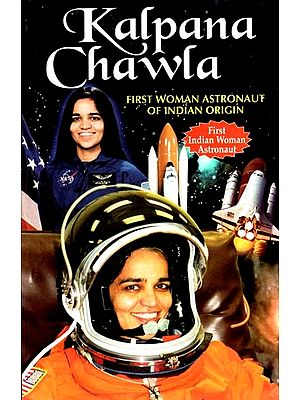 Kalpana Chawla- The First Women Astronaut of Indian Origin