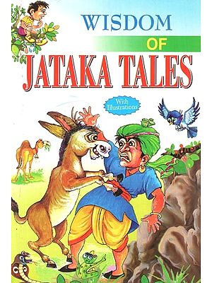 Wisdom of Jataka Tales: Collection of Stories Related to the Previous Births of Lord Buddha (With Illustrations)