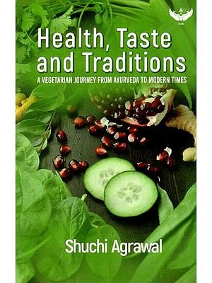 Health, Taste and Traditions- A Vegetarian Journey from Ayurveda to Modern Times