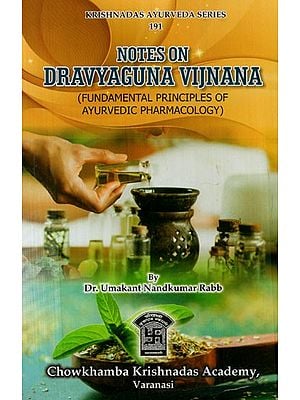 Notes on Dravyaguna Vijnana (Fundamental Principles of Ayurvedic Pharmacology)