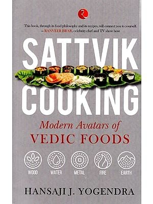 Sattvik Cooking: Modern Avatars of Vedic Foods