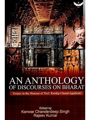 An Anthology of Discourses on Bharat: Essays in the Honour of Prof. Kuldip Chand Agnihotri