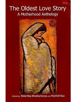 The Oldest Love Story: A Motherhood Anthology