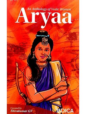 Aryaa: An Anthology of Vedic Women