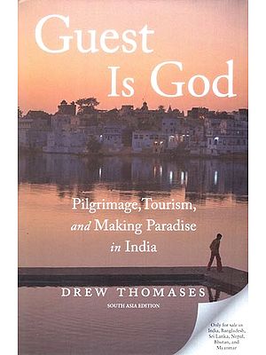 Guest Is God: Pilgrimage, Tourism, and Making Paradise in India
