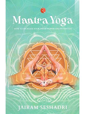 Mantra Yoga: How to Increase Your Inner Power and Potential