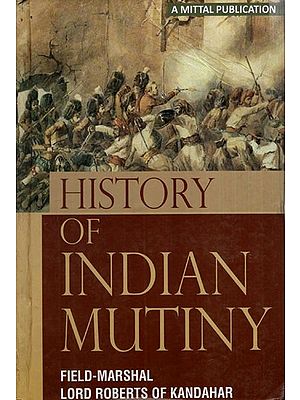 History of Indian Mutiny Field- Marshal Lord Roberts of Kandahar