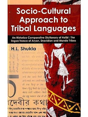 Socio-Cultural Approach to Tribal Languages:  An historico Comparative Dictionary of Halbi: The Lingua Franca of Aryan, Dravidian and Munda Tribes