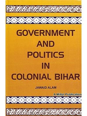 Government and Politics in Colonial Bihar