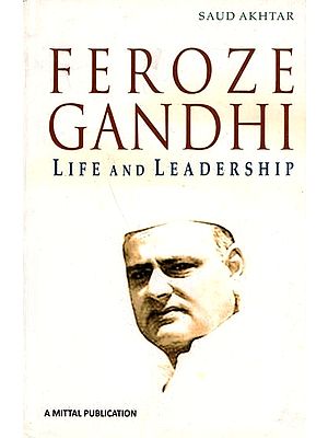 Feroze Gandhi- Life and Leadership