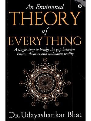 An Envisioned Theory of Everything- A Single Story to Bridge the Gap Between Known Theories and Unknown Reality