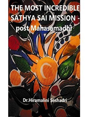 The Most Incredible Sathya Sai Mission- Post Mahasamadhi