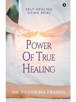 Power of True Healing (Self-Healing Using Reiki)