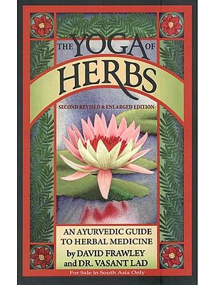 The Yoga of Herbs- An Ayurvedic Guide To Herbal Medicine
