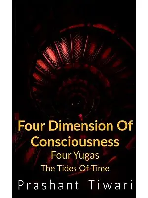 Four Dimension of Consciousness Four Yugas The Tides of Time