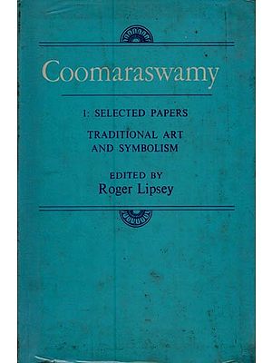 Coomaraswamy (1: Selected Papers- Traditional Art and Symbolism)